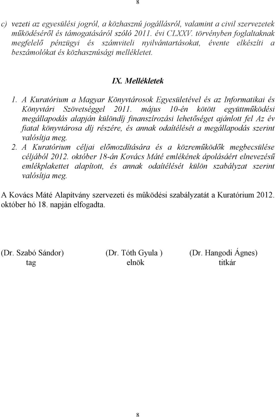 A Kuratórium a Magyar Könyvtárosok Egyesületével és az Informatikai és Könyvtári Szövetséggel 2011.