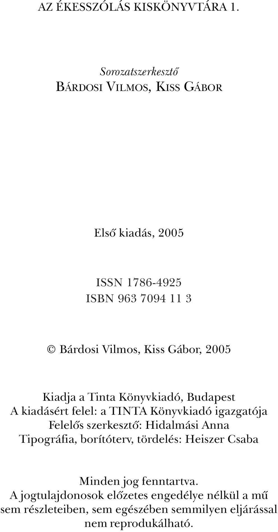 Gábor, 2005 Kiadja a Tinta Könyvkiadó, Budapest A kiadásért felel: a TINTA Könyvkiadó igazgatója Felelõs szerkesztõ: