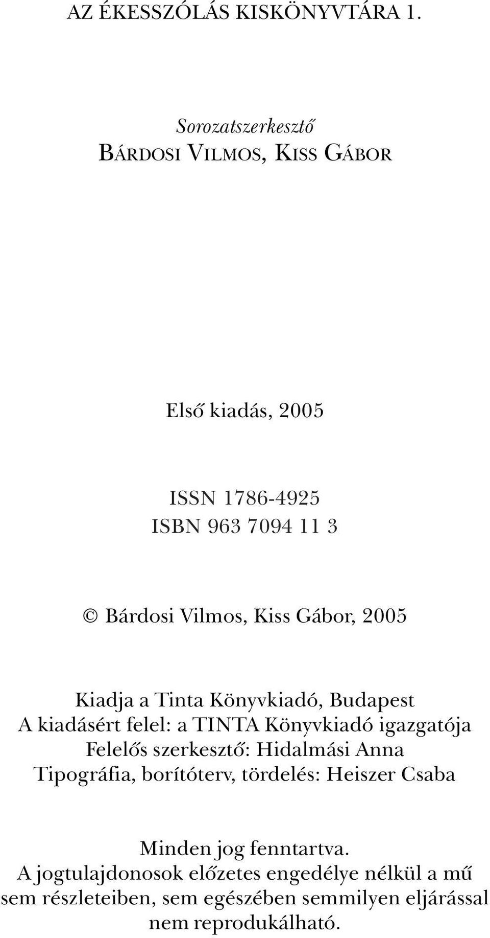 Gábor, 2005 Kiadja a Tinta Könyvkiadó, Budapest A kiadásért felel: a TINTA Könyvkiadó igazgatója Felelõs szerkesztõ: