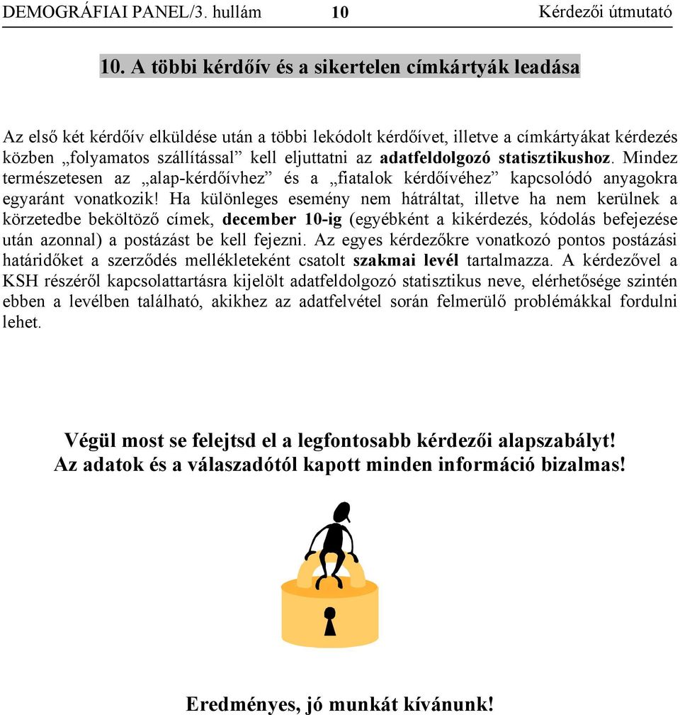 adatfeldolgozó statisztikushoz. Mindez természetesen az alap-kérdőívhez és a fiatalok kérdőívéhez kapcsolódó anyagokra egyaránt vonatkozik!