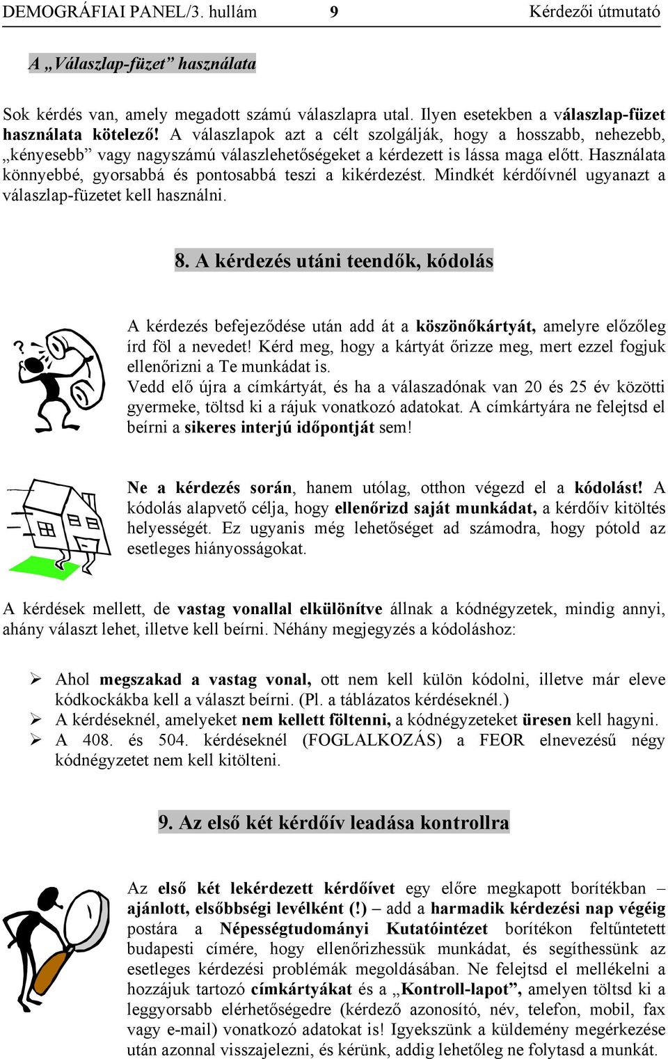Használata könnyebbé, gyorsabbá és pontosabbá teszi a kikérdezést. Mindkét kérdőívnél ugyanazt a válaszlap-füzetet kell használni. 8.