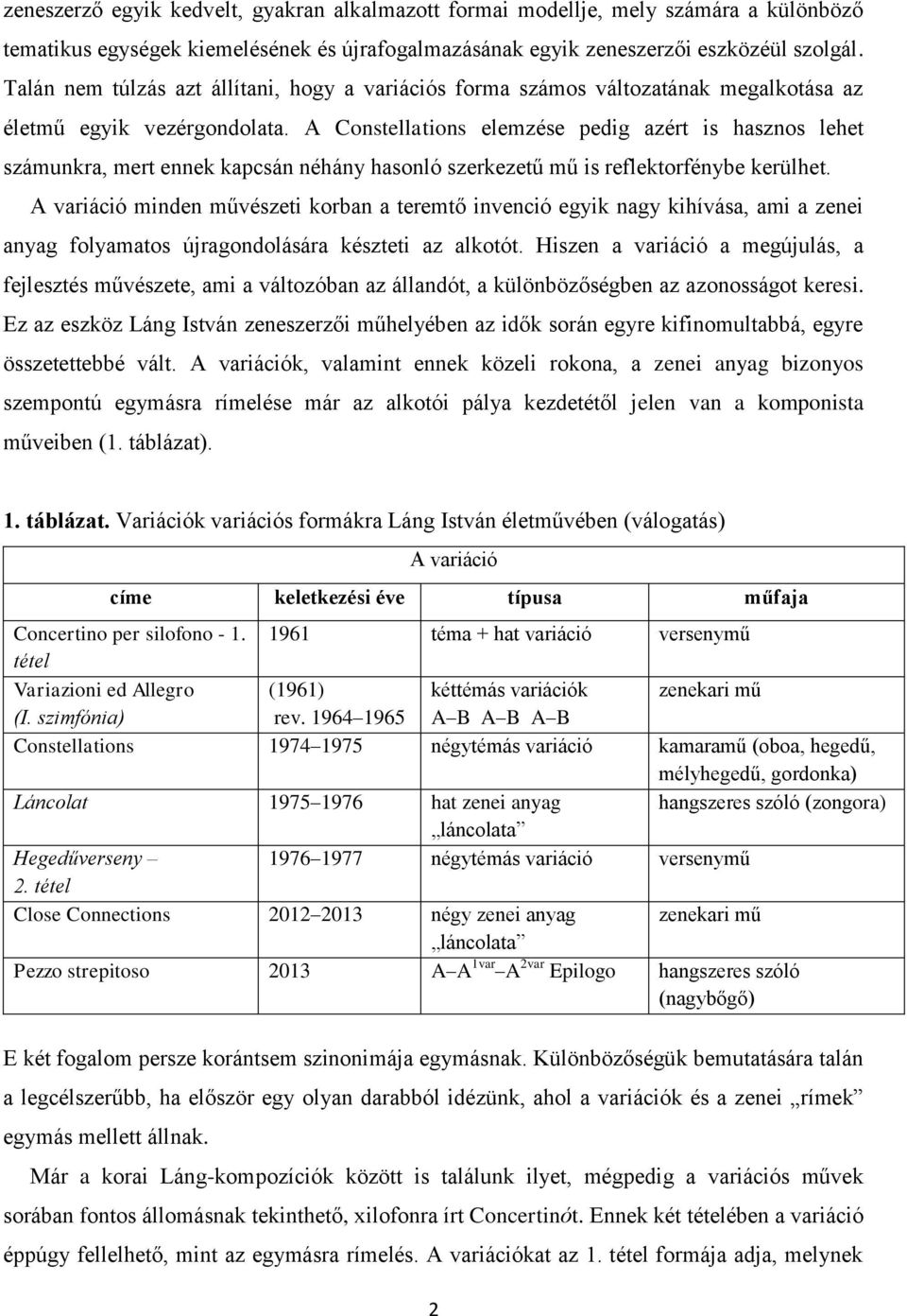 A Constellations elemzése pedig azért is hasznos lehet számunkra, mert ennek kapcsán néhány hasonló szerkezetű mű is reflektorfénybe kerülhet.
