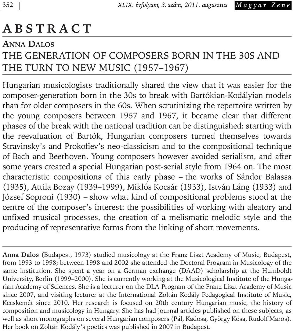for the composer- generation born in the 30s to break with Bartókian- Kodályian models than for older composers in the 60s.
