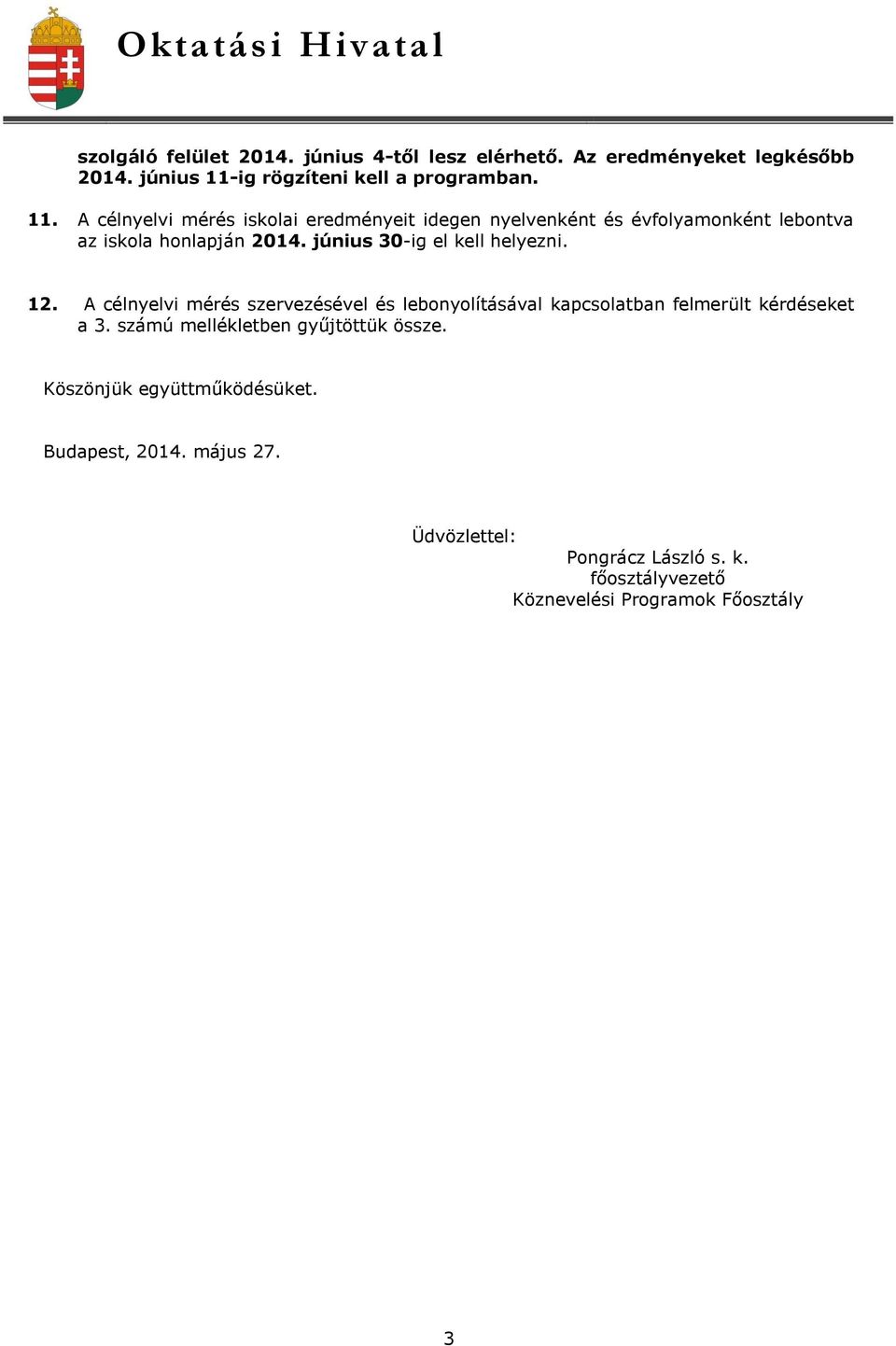 A célnyelvi mérés iskolai eredményeit idegen nyelvenként és évfolyamonként lebontva az iskola honlapján 2014.