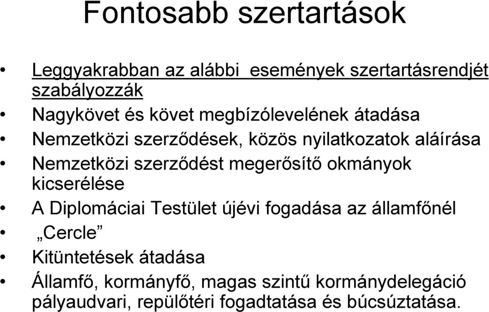 megerősítő okmányok kicserélése A Diplomáciai Testület újévi fogadása az államfőnél Cercle Kitüntetések