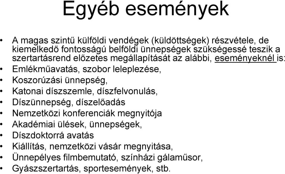 Katonai díszszemle, díszfelvonulás, Díszünnepség, díszelőadás Nemzetközi konferenciák megnyitója Akadémiai ülések, ünnepségek,