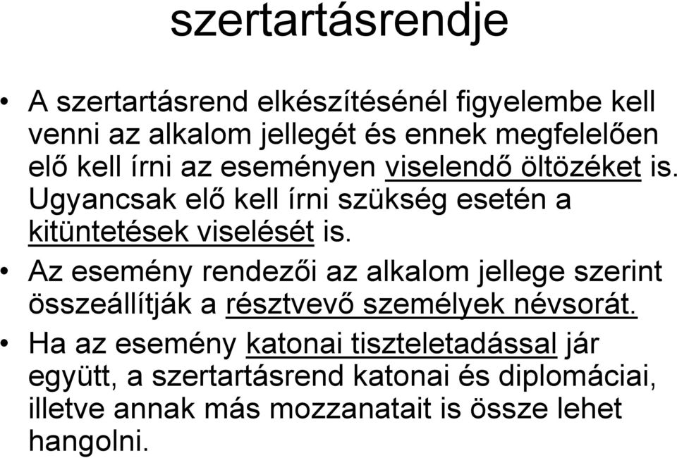 Az esemény rendezői az alkalom jellege szerint összeállítják a résztvevő személyek névsorát.