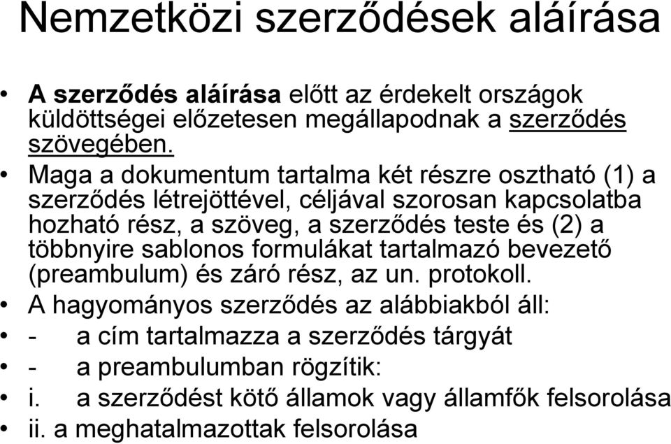 és (2) a többnyire sablonos formulákat tartalmazó bevezető (preambulum) és záró rész, az un. protokoll.