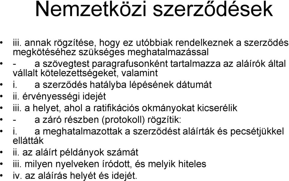 tartalmazza az aláírók által vállalt kötelezettségeket, valamint i. a szerződés hatályba lépésének dátumát ii. érvényességi idejét iii.
