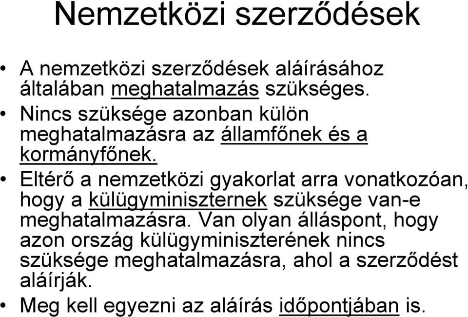 Eltérő a nemzetközi gyakorlat arra vonatkozóan, hogy a külügyminiszternek szüksége van-e meghatalmazásra.