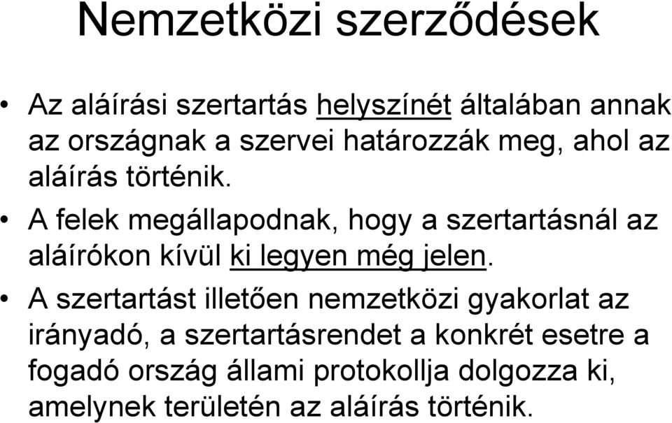 A felek megállapodnak, hogy a szertartásnál az aláírókon kívül ki legyen még jelen.