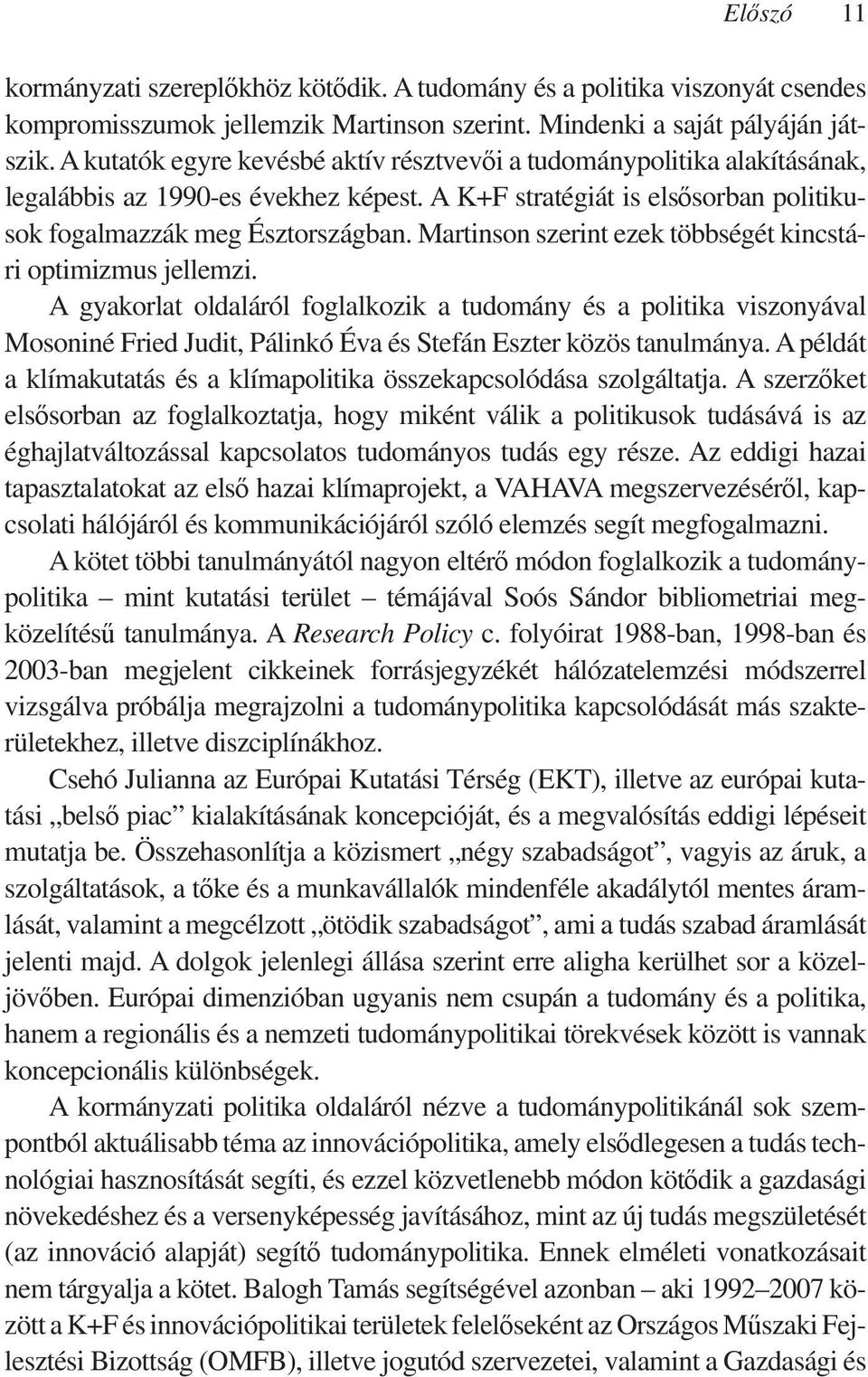Martinson szerint ezek többségét kincstári optimizmus jellemzi.