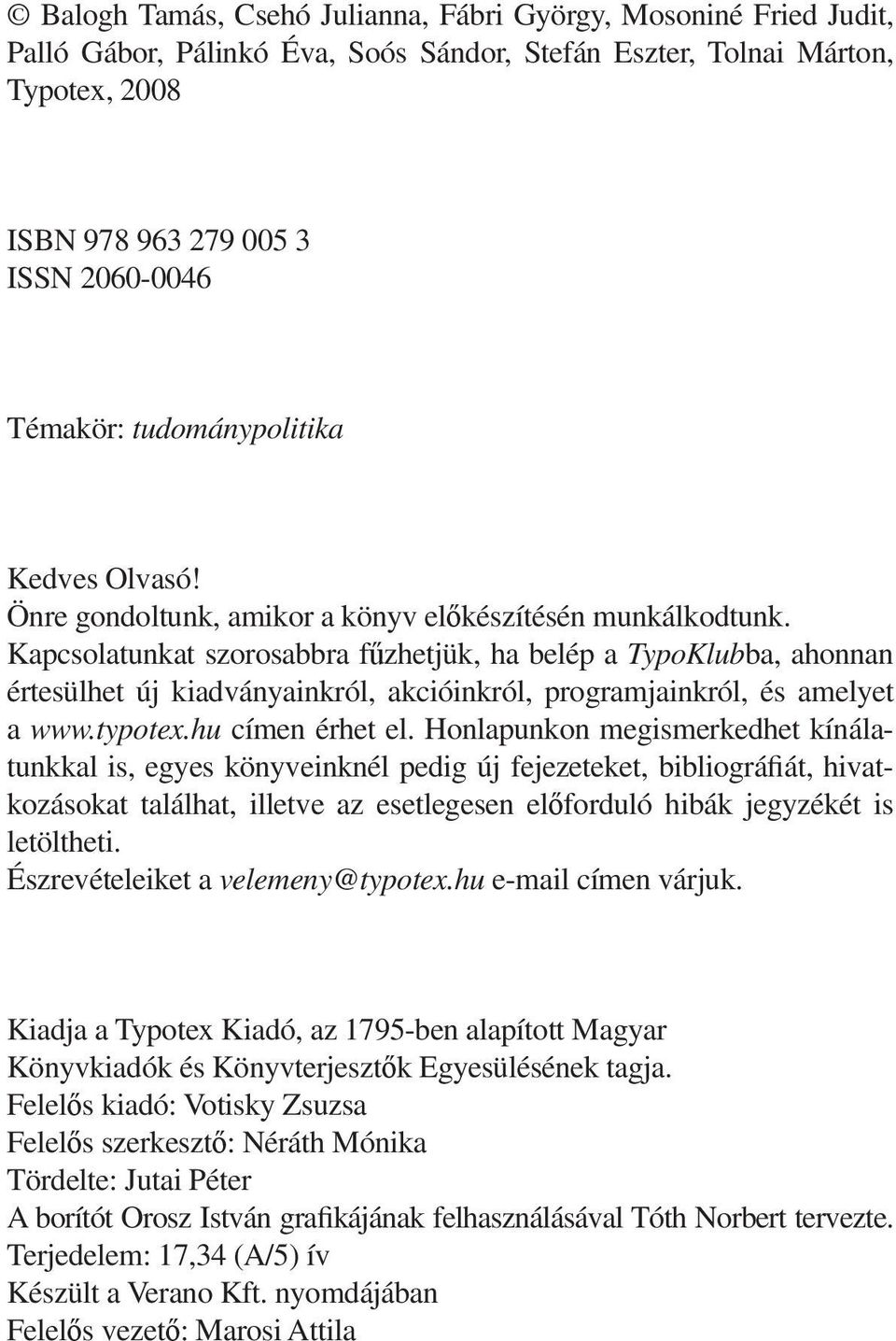 Kapcsolatunkat szorosabbra fűzhetjük, ha belép a TypoKlubba, ahonnan értesülhet új kiadványainkról, akcióinkról, programjainkról, és amelyet a www.typotex.hu címen érhet el.
