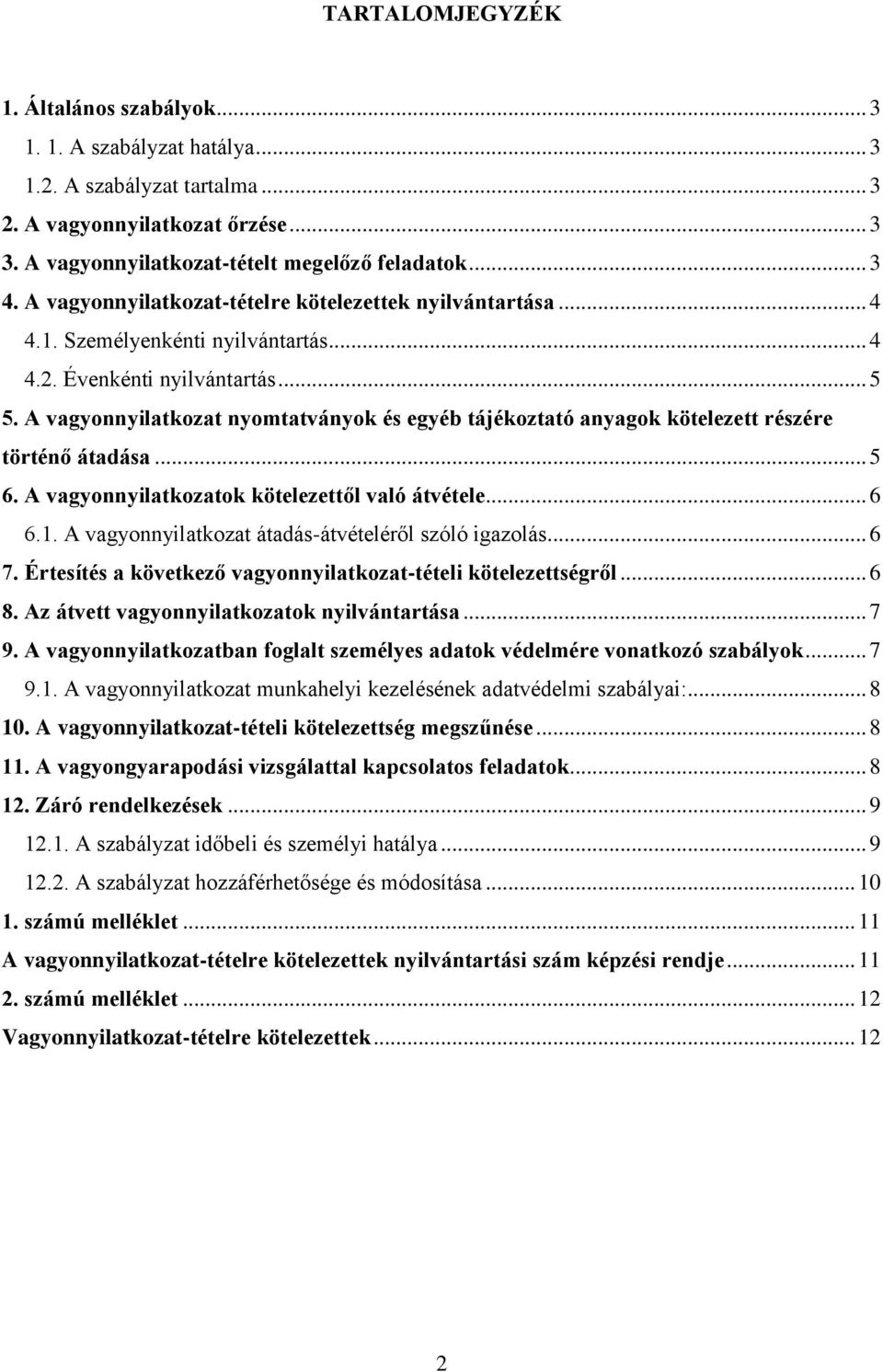 A vagyonnyilatkozat nyomtatványok és egyéb tájékoztató anyagok kötelezett részére történő átadása... 5 6. A vagyonnyilatkozatok kötelezettől való átvétele... 6 6.1.