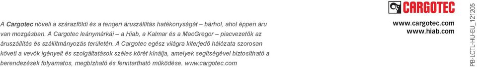 A Cargotec egész világra kiterjedő hálózata szorosan követi a vevők igényeit és szolgáltatások széles körét kínálja, amelyek