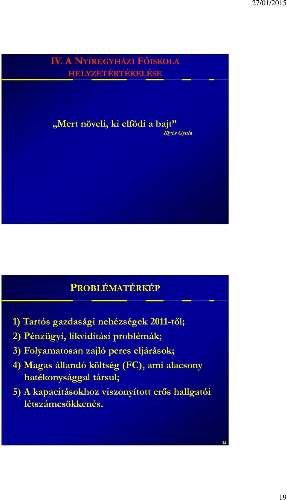 problémák; 3) Folyamatosan zajló peres eljárások; 4) Magas állandó költség (FC), ami