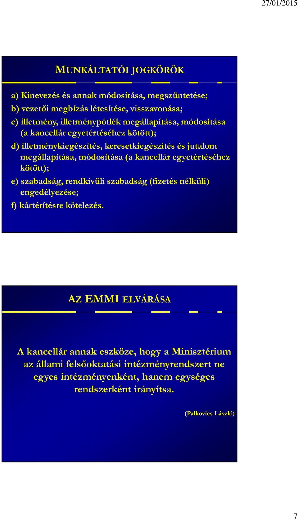kancellár egyetértéséhez kötött); e) szabadság, rendkívüli szabadság (fizetés nélküli) engedélyezése; f) kártérítésre kötelezés.