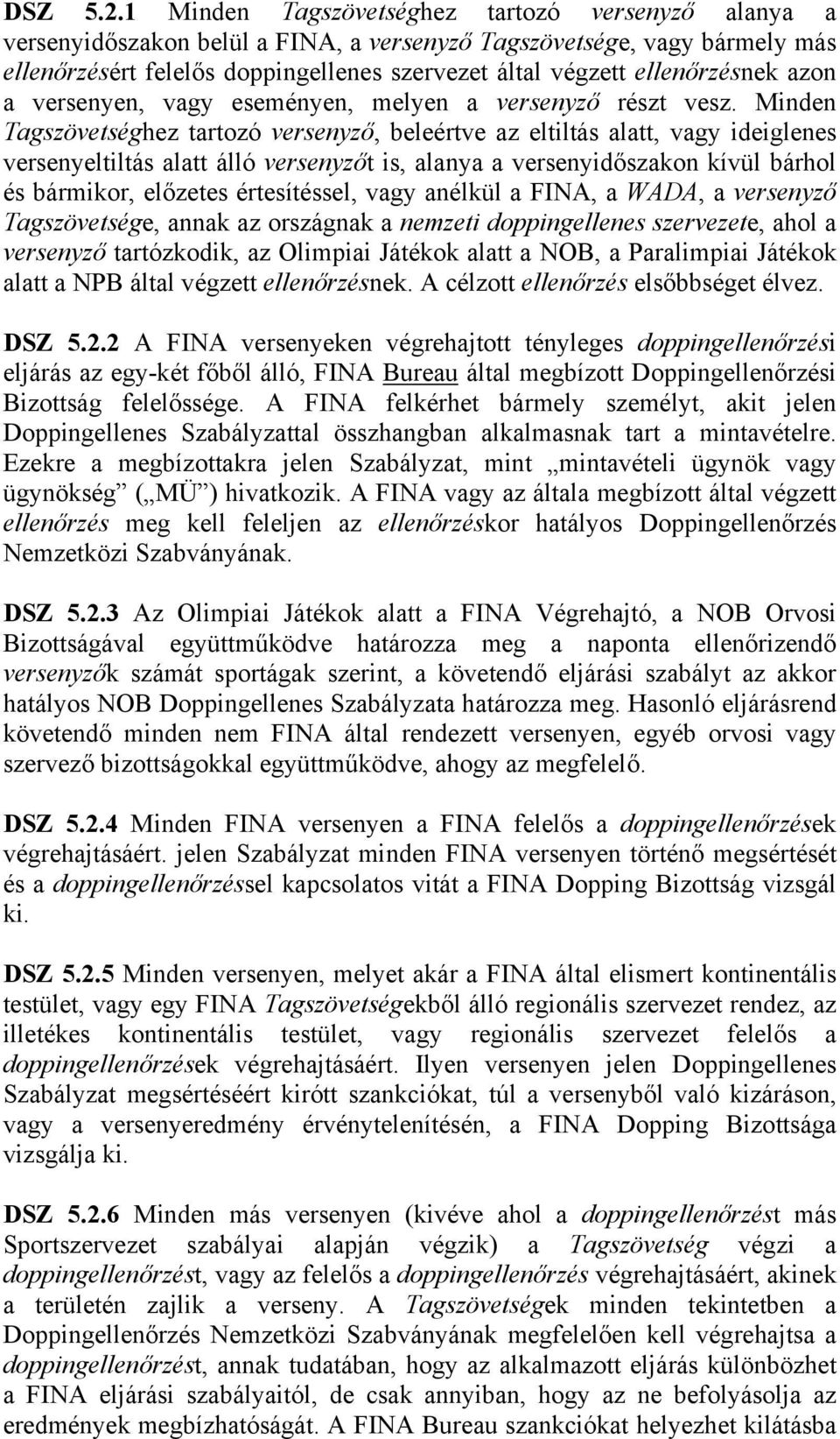 ellenőrzésnek azon a versenyen, vagy eseményen, melyen a versenyző részt vesz.