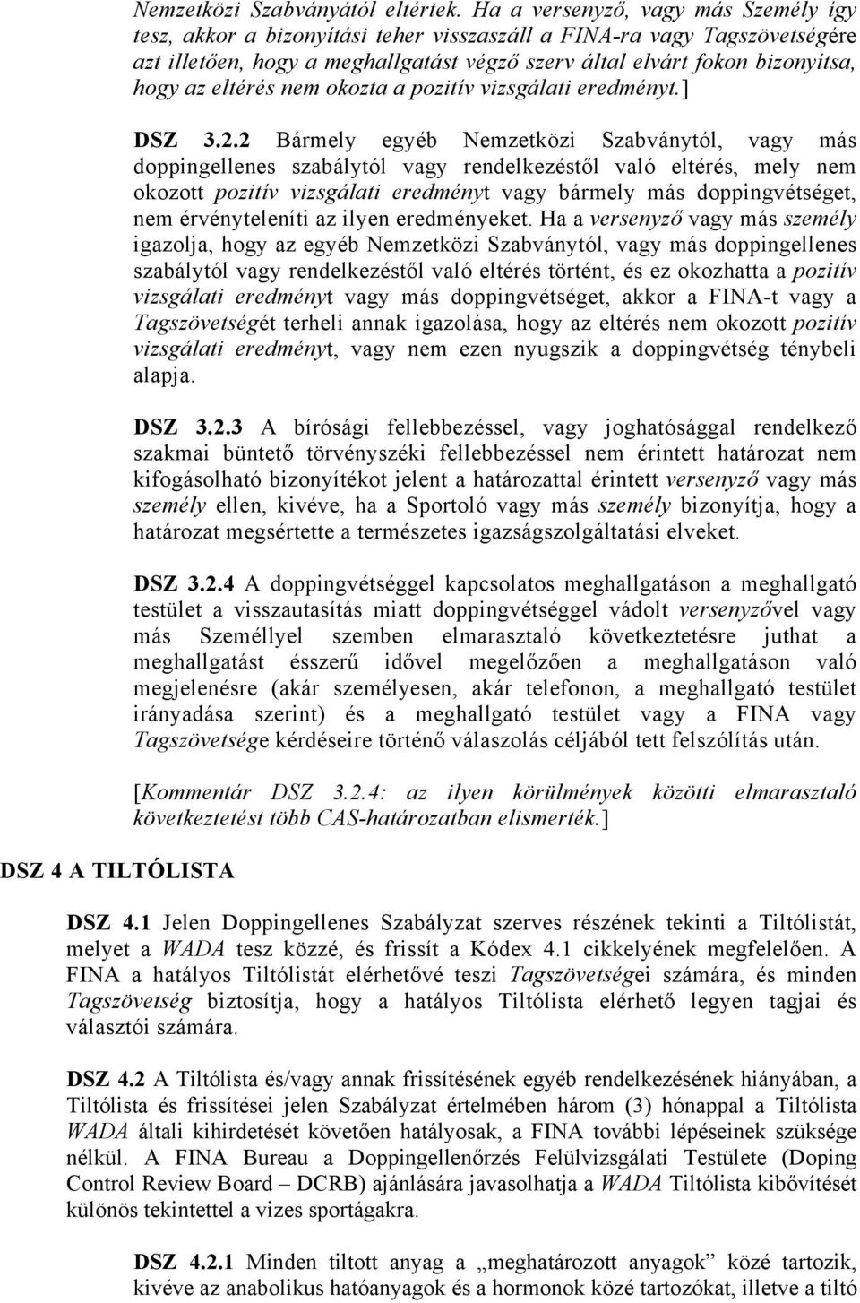 eltérés nem okozta a pozitív vizsgálati eredményt.] DSZ 3.2.