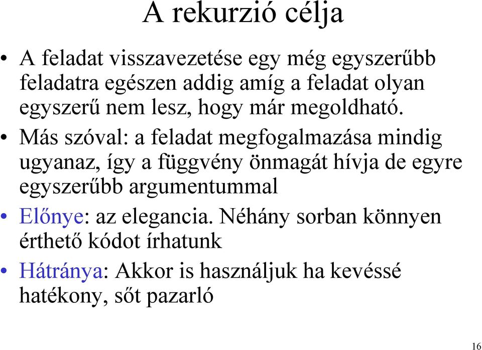 Más szóval: a feladat megfogalmazása mindig ugyanaz, így a függvény önmagát hívja de egyre