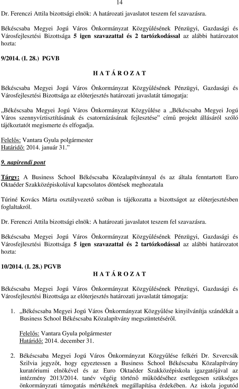 csatornázásának fejlesztése című projekt állásáról szóló tájékoztatót megismerte és elfogadja. Határidő: 2014. január 31. 9.
