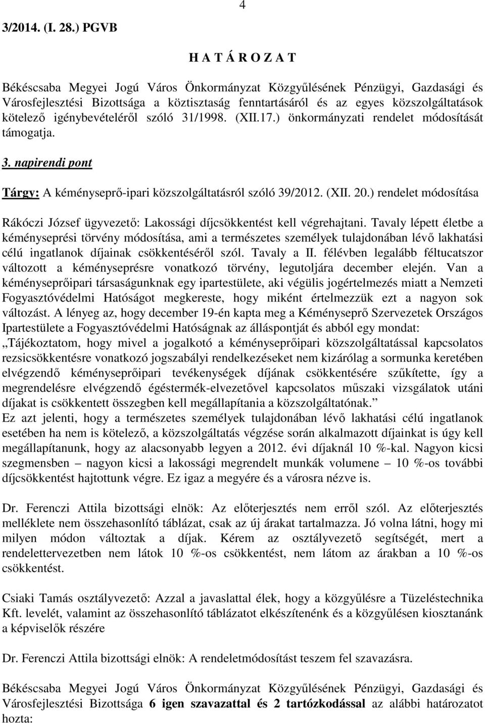 ) rendelet módosítása Rákóczi József ügyvezető: Lakossági díjcsökkentést kell végrehajtani.