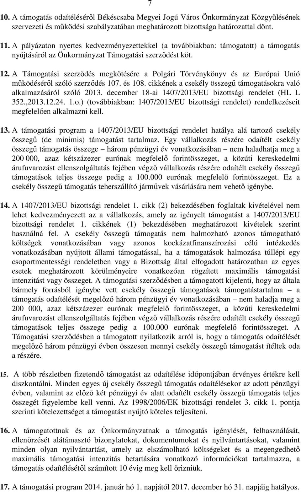 A Támogatási szerződés megkötésére a Polgári Törvénykönyv és az Európai Unió működéséről szóló szerződés 107. és 108. cikkének a csekély összegű támogatásokra való alkalmazásáról szóló 2013.