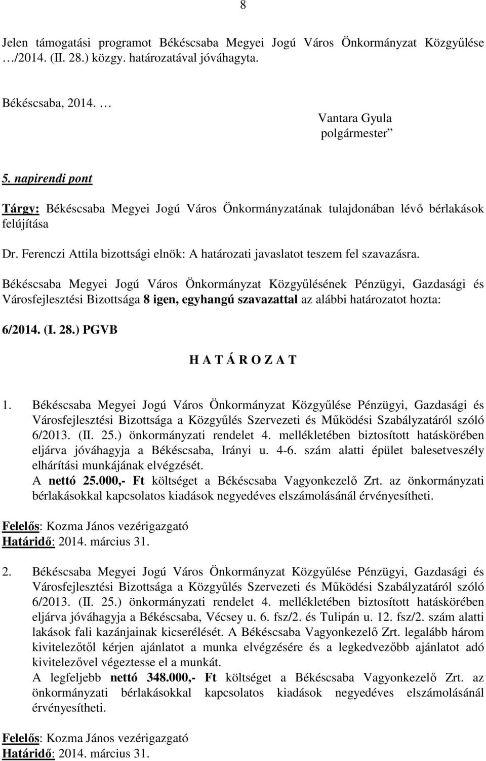 6/2014. (I. 28.) PGVB 1. Békéscsaba Megyei Jogú Város Önkormányzat Közgyűlése Pénzügyi, Gazdasági és Városfejlesztési Bizottsága a Közgyűlés Szervezeti és Működési Szabályzatáról szóló 6/2013. (II.