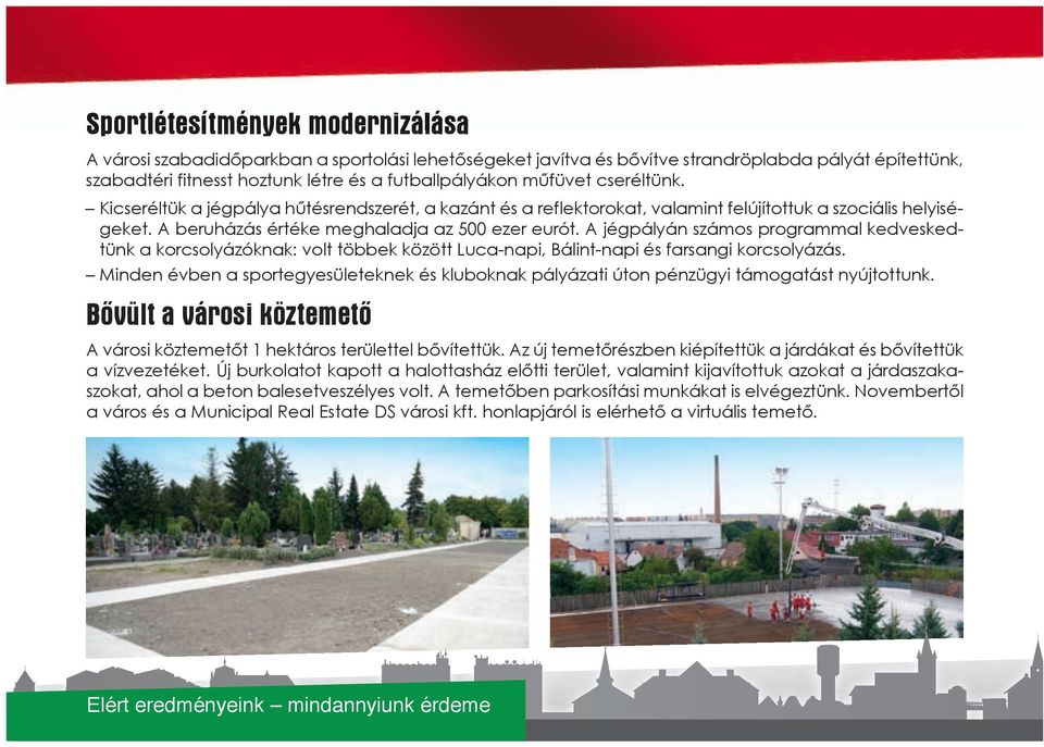 A jégpályán számos programmal kedveskedtünk a korcsolyázóknak: volt többek között Luca-napi, Bálint-napi és farsangi korcsolyázás.