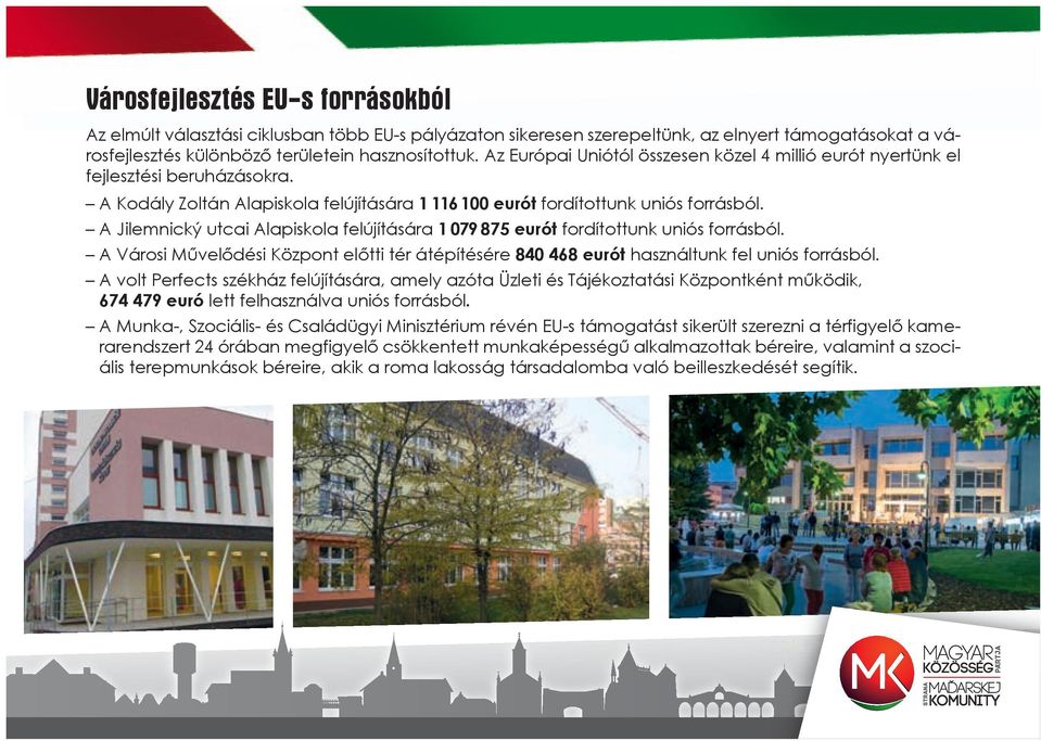 A Jilemnický utcai Alapiskola felújítására 1 079 875 eurót fordítottunk uniós forrásból. A Városi Művelődési Központ előtti tér átépítésére 840 468 eurót használtunk fel uniós forrásból.