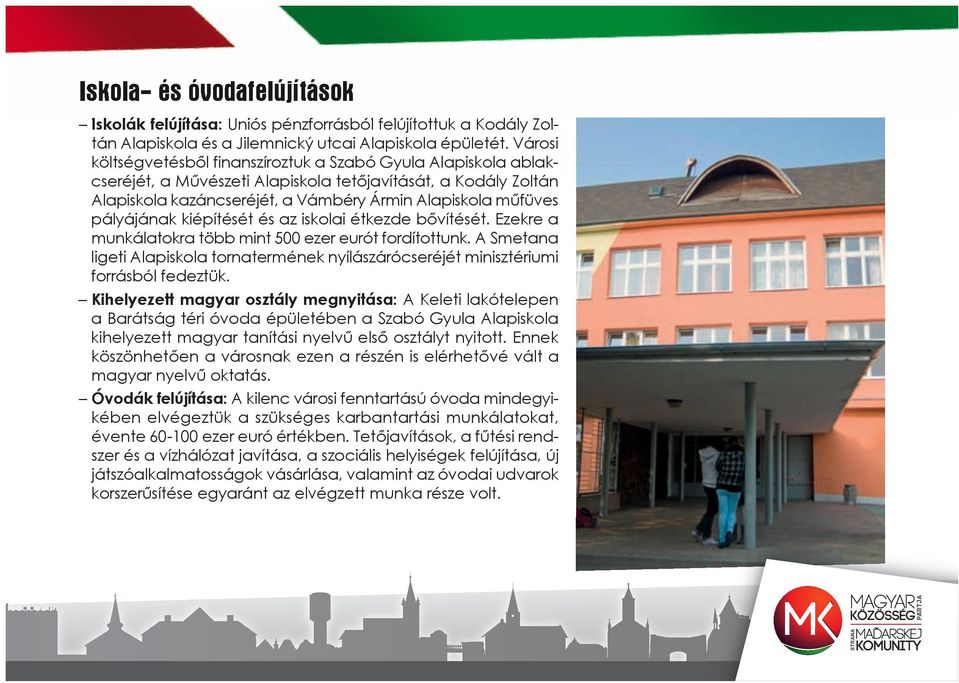 pályájának kiépítését és az iskolai étkezde bővítését. Ezekre a munkálatokra több mint 500 ezer eurót fordítottunk.