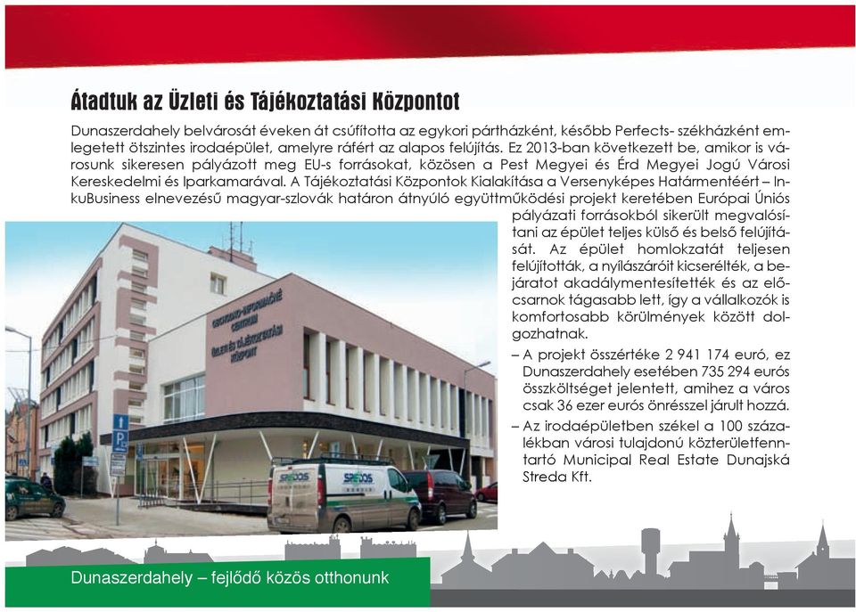 A Tájékoztatási Központok Kialakítása a Versenyképes Határmentéért InkuBusiness elnevezésű magyar-szlovák határon átnyúló együttműködési projekt keretében Európai Úniós pályázati forrásokból sikerült