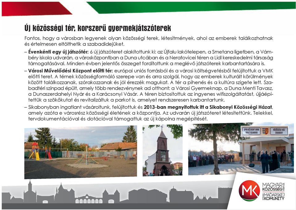 kereskedelmi társaság támogatásával. Minden évben jelentős összeget fordítottunk a meglévő játszóterek karbantartására is.