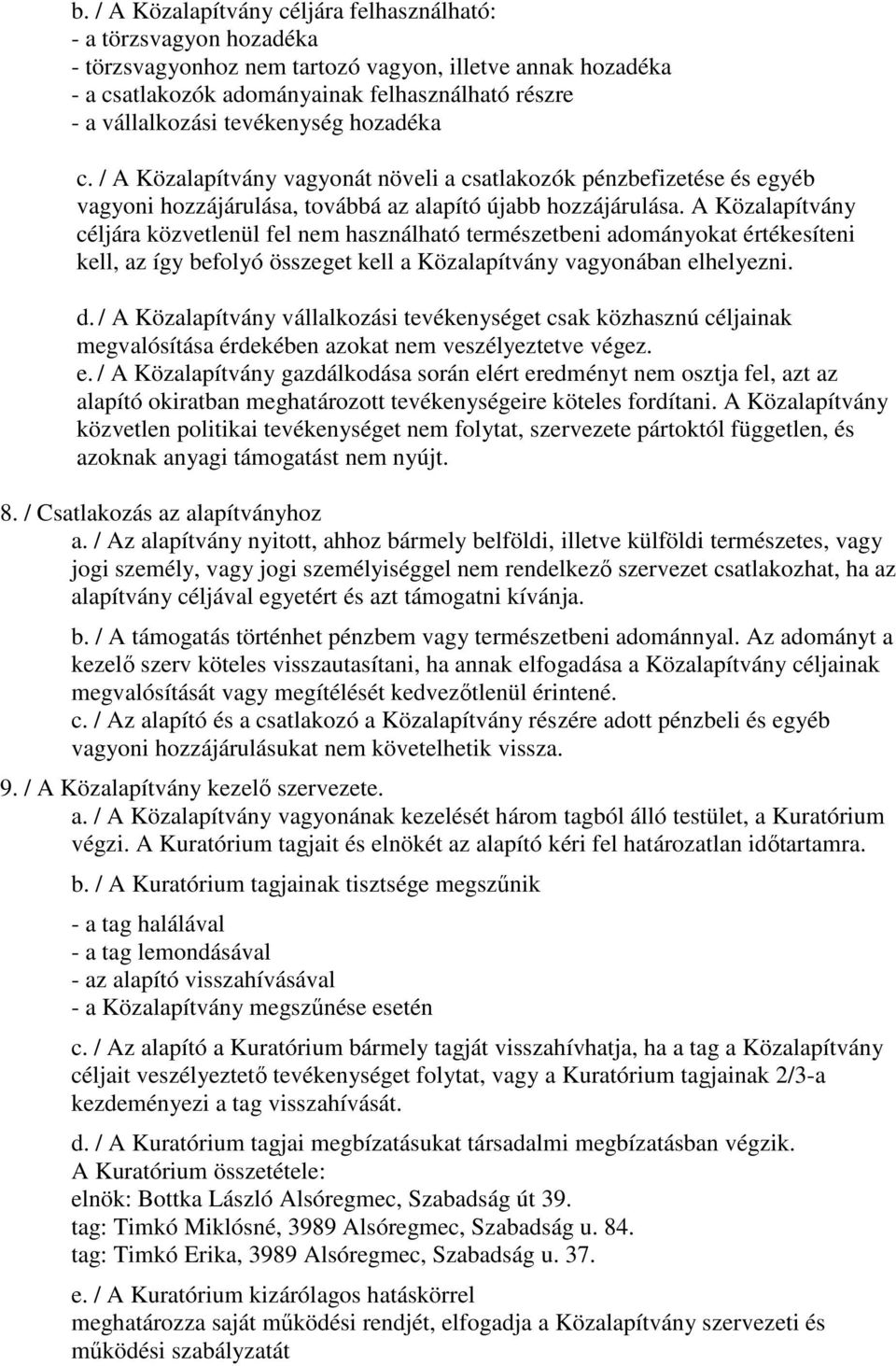 A Közalapítvány céljára közvetlenül fel nem használható természetbeni adományokat értékesíteni kell, az így befolyó összeget kell a Közalapítvány vagyonában elhelyezni. d.