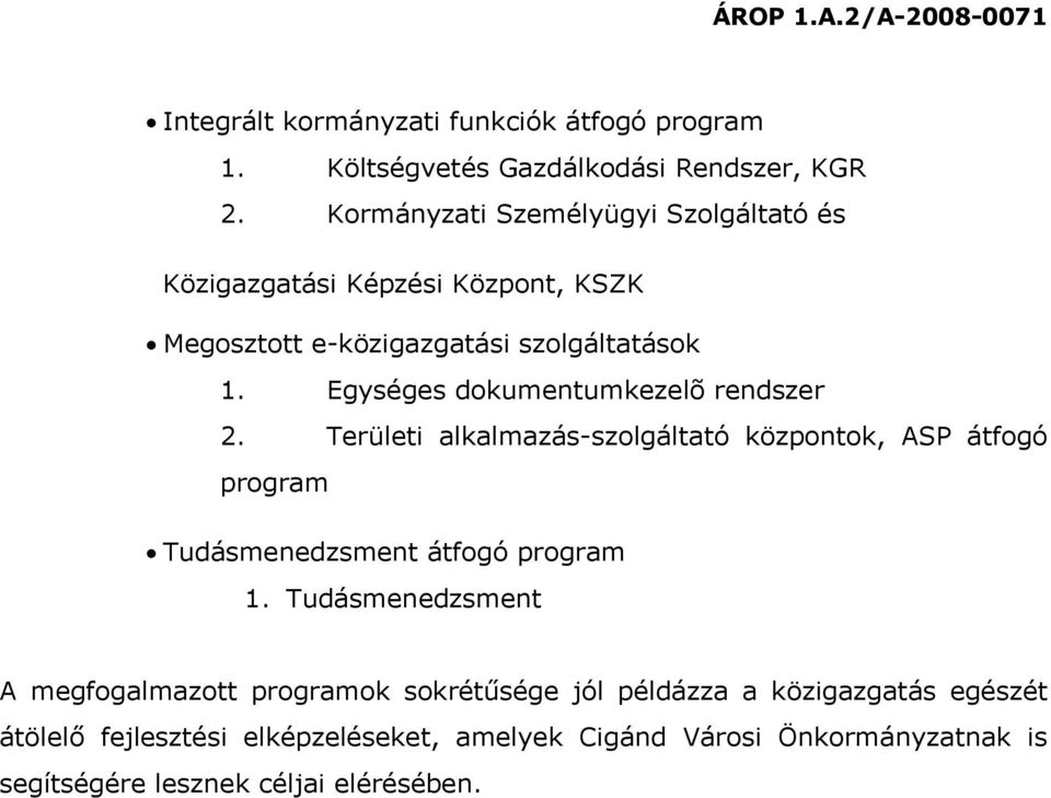 Egységes dokumentumkezelõ rendszer 2. Területi alkalmazás-szolgáltató központok, ASP átfogó program Tudásmenedzsment átfogó program 1.