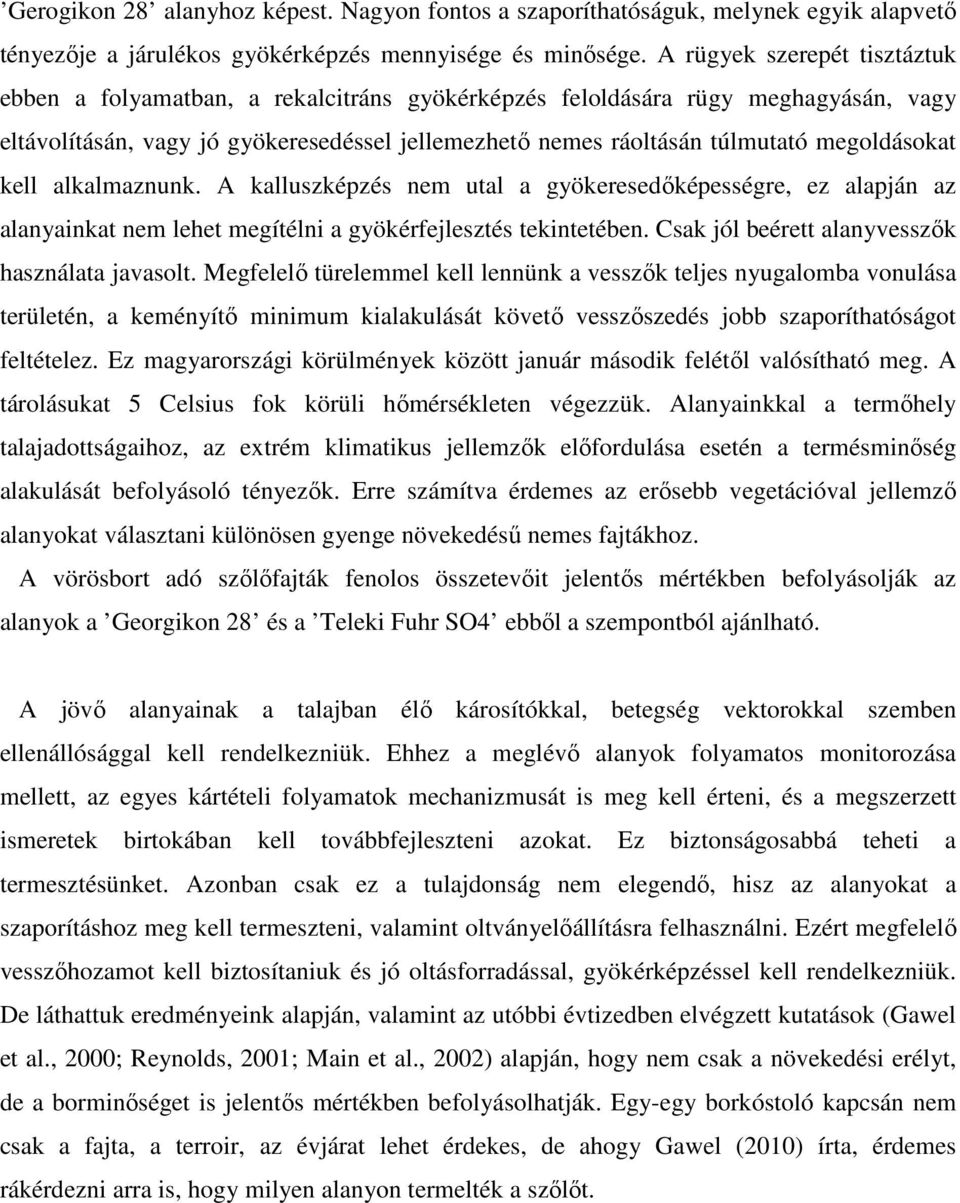 megoldásokat kell alkalmaznunk. A kalluszképzés nem utal a gyökeresedıképességre, ez alapján az alanyainkat nem lehet megítélni a gyökérfejlesztés tekintetében.