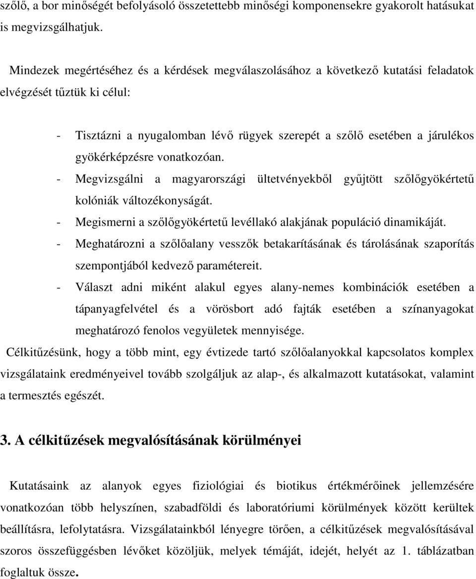 gyökérképzésre vonatkozóan. - Megvizsgálni a magyarországi ültetvényekbıl győjtött szılıgyökértető kolóniák változékonyságát. - Megismerni a szılıgyökértető levéllakó alakjának populáció dinamikáját.