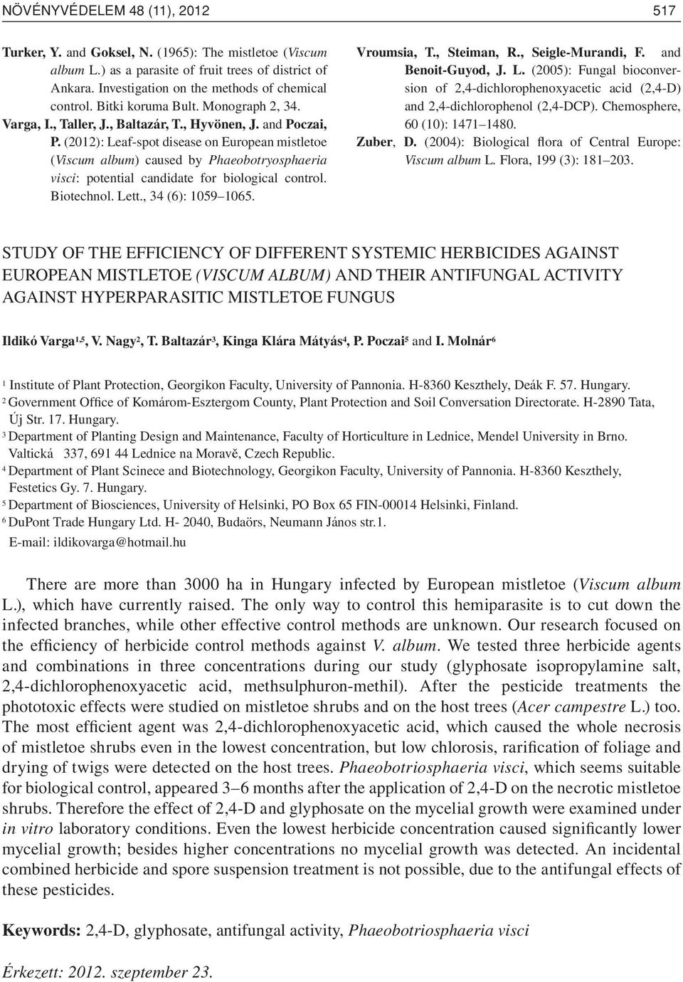 (2012): Leaf-spot disease on European mistletoe (Viscum album) caused by Phaeobotryosphaeria visci: potential candidate for biological control. Biotechnol. Lett., 34 (6): 1059 1065. Vroumsia, T.