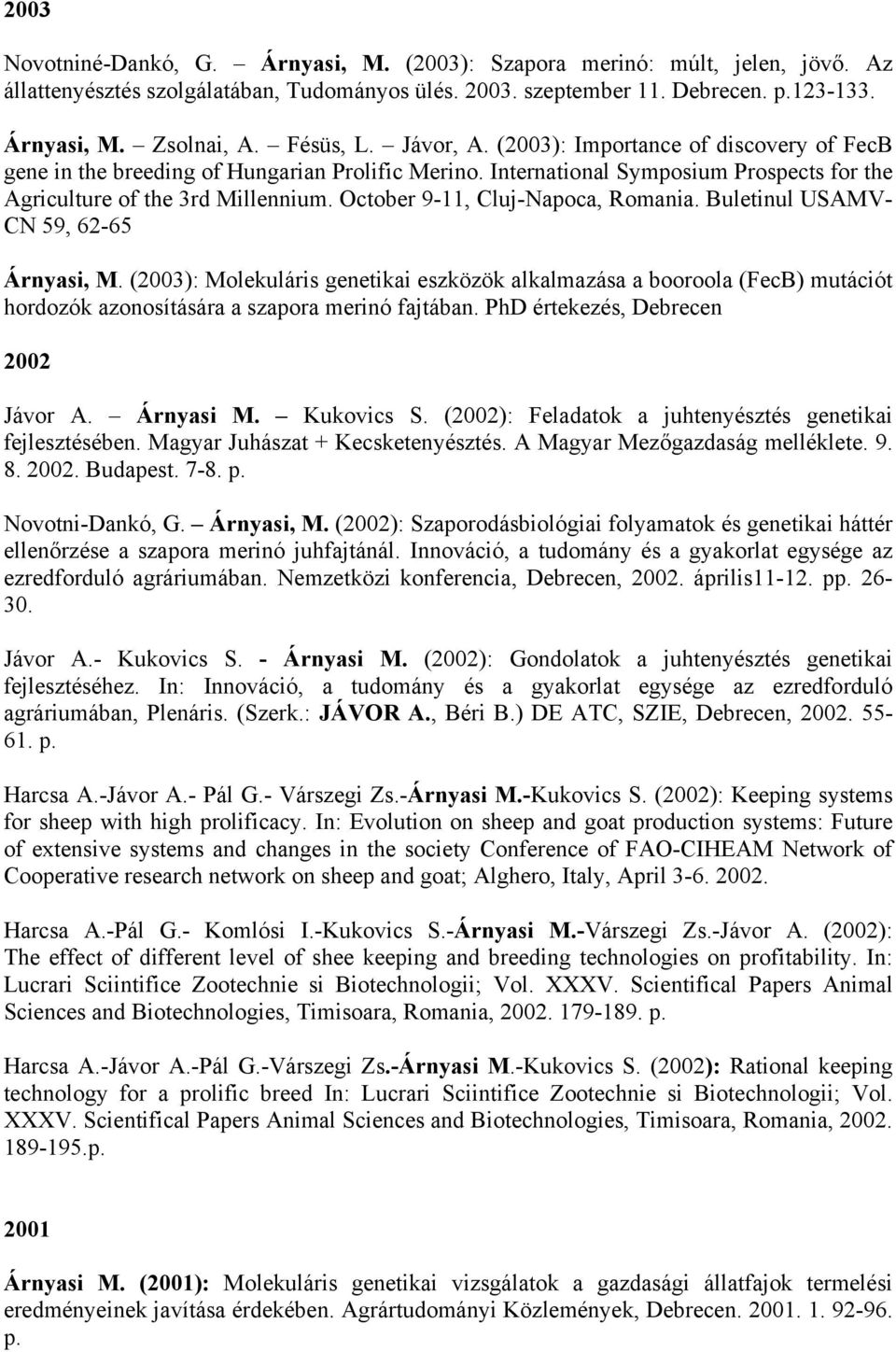 October 9-11, Cluj-Napoca, Romania. Buletinul USAMV- CN 59, 62-65 Árnyasi, M.