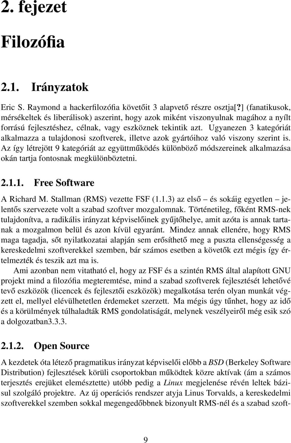 Ugyanezen 3 kategóriát alkalmazza a tulajdonosi szoftverek, illetve azok gyártóihoz való viszony szerint is.