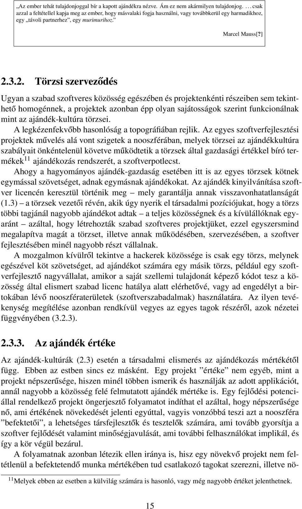 3.2. Törzsi szerveződés Ugyan a szabad szoftveres közösség egészében és projektenkénti részeiben sem tekinthető homogénnek, a projektek azonban épp olyan sajátosságok szerint funkcionálnak mint az