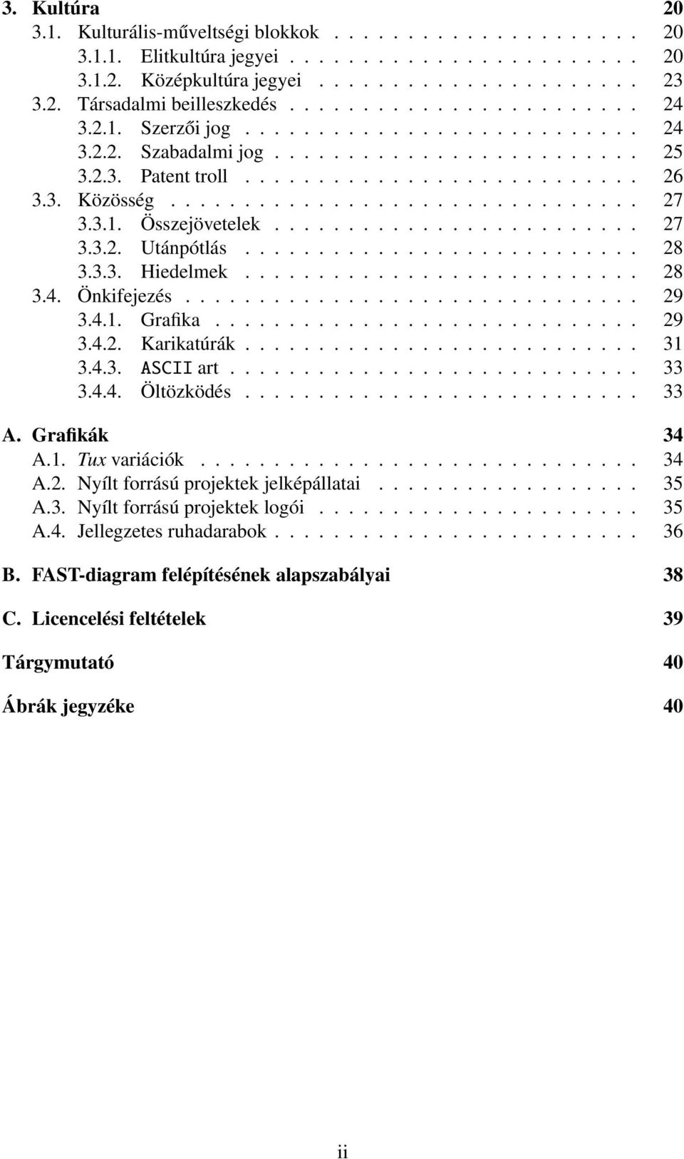 3.1. Összejövetelek......................... 27 3.3.2. Utánpótlás........................... 28 3.3.3. Hiedelmek........................... 28 3.4. Önkifejezés............................... 29 3.4.1. Grafika.