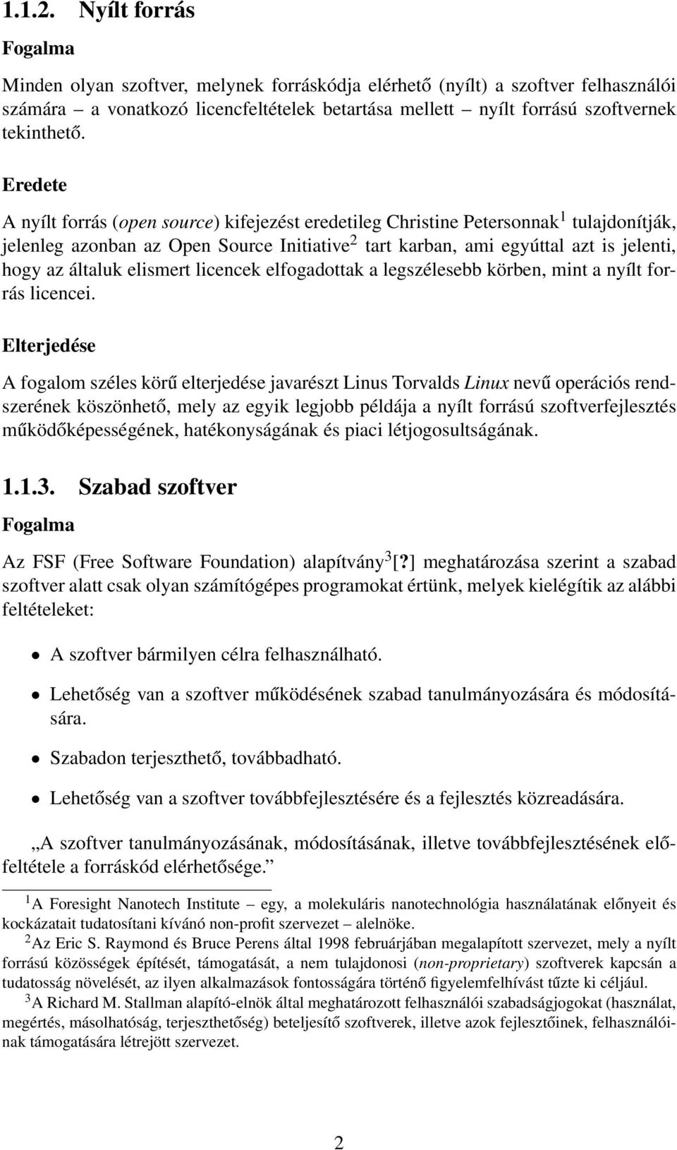 Eredete A nyílt forrás (open source) kifejezést eredetileg Christine Petersonnak 1 tulajdonítják, jelenleg azonban az Open Source Initiative 2 tart karban, ami egyúttal azt is jelenti, hogy az