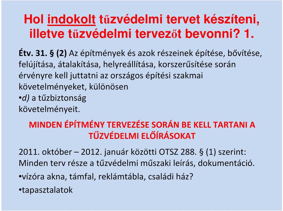 országos építési szakmai követelményeket, különösen d) a tűzbiztonság követelményeit.