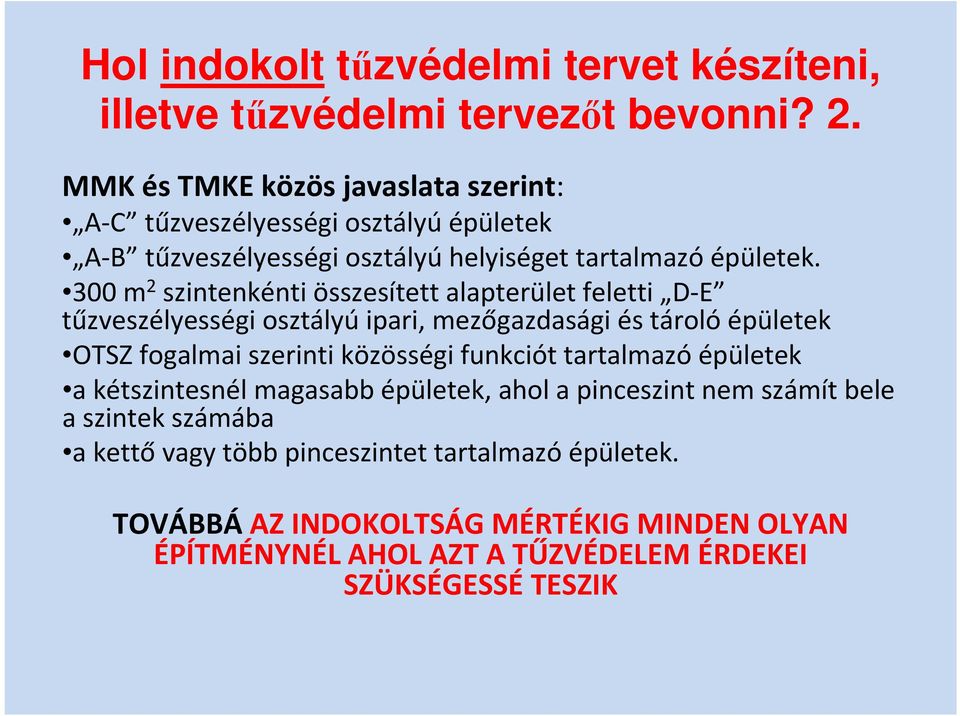 300 m 2 szintenkénti összesített alapterület feletti D E tűzveszélyességi osztályú ipari, mezőgazdasági és tároló épületek OTSZ fogalmai szerinti közösségi