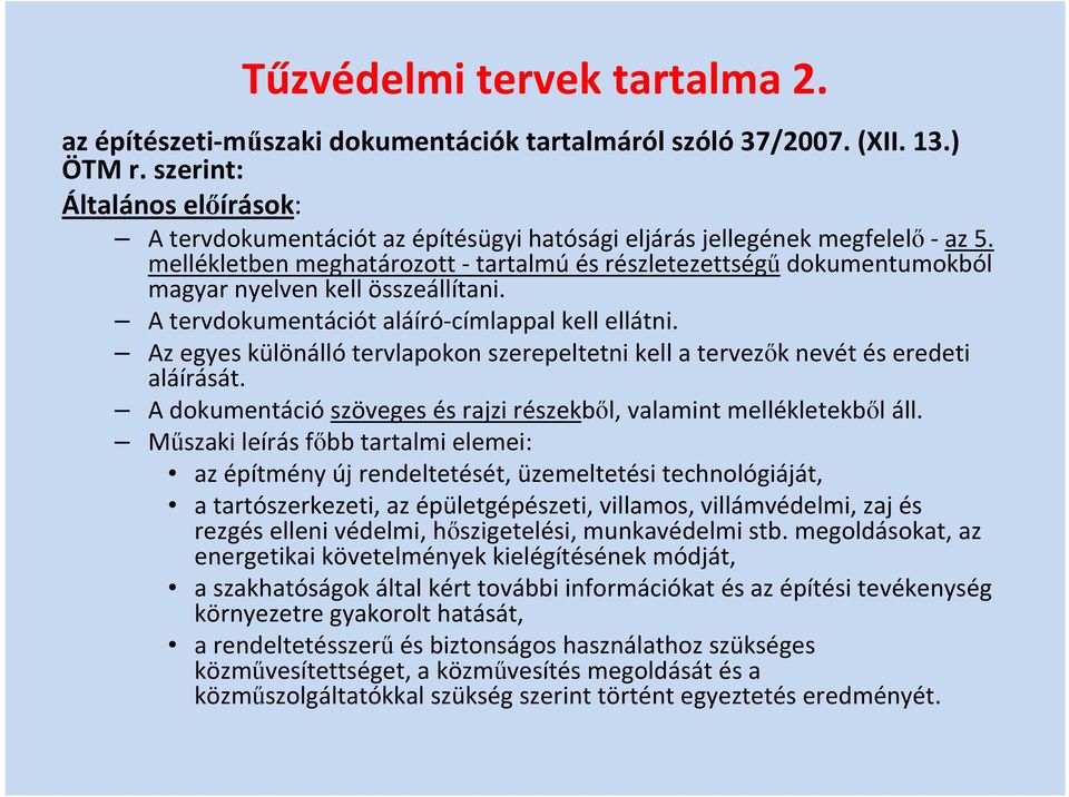 mellékletben meghatározott tartalmú és részletezettségű dokumentumokból magyar nyelven kell összeállítani. A tervdokumentációt aláíró címlappal kell ellátni.