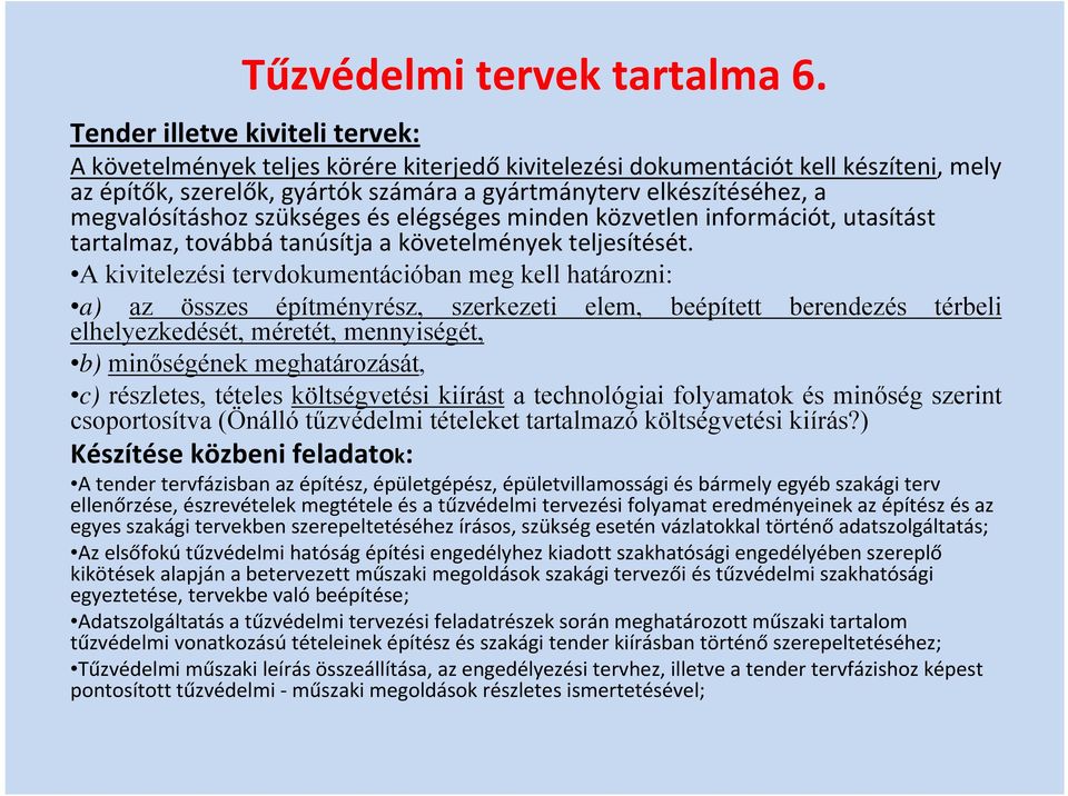 megvalósításhoz szükséges és elégséges minden közvetlen információt, utasítást tartalmaz, továbbá tanúsítja a követelmények teljesítését.