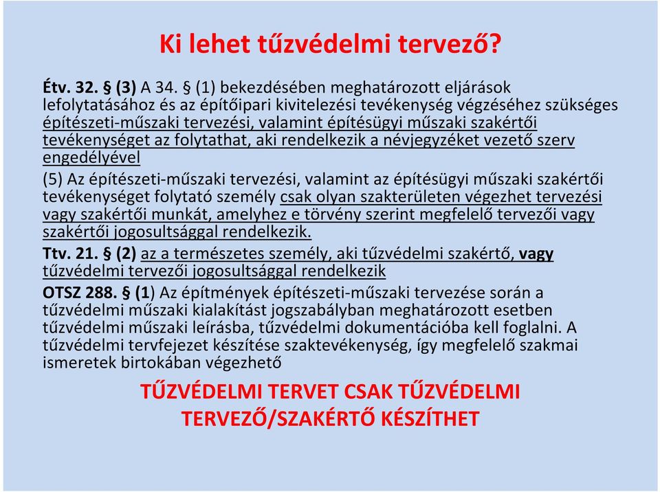 tevékenységet az folytathat, aki rendelkezik a névjegyzéket vezető szerv engedélyével (5) Az építészeti műszaki tervezési, valamint az építésügyi műszaki szakértői tevékenységet folytató személy csak