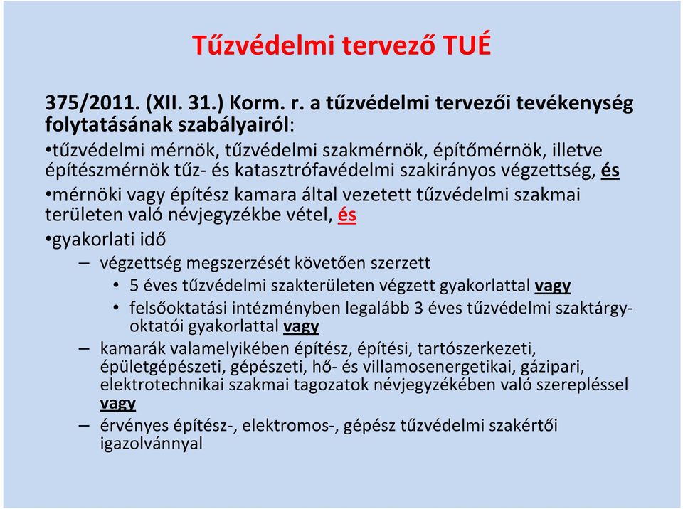 vagy építész kamara által vezetett tűzvédelmi szakmai területen való névjegyzékbe vétel, és gyakorlati idő végzettség megszerzését követően szerzett 5 éves tűzvédelmi szakterületen végzett