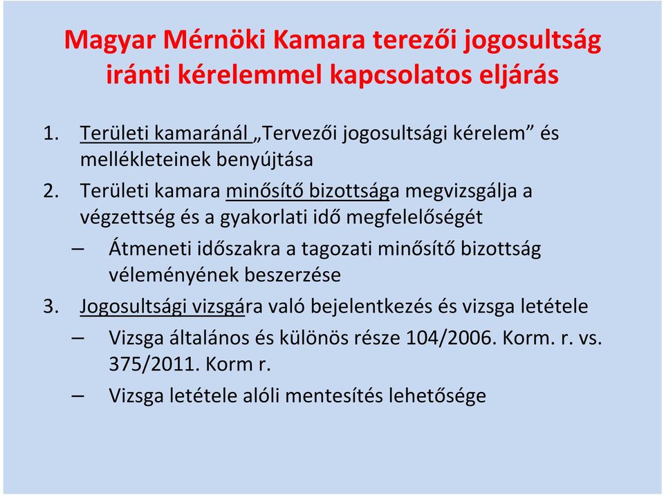 Területi kamara minősítő bizottsága megvizsgálja a végzettség és a gyakorlati idő megfelelőségét Átmeneti időszakra a tagozati